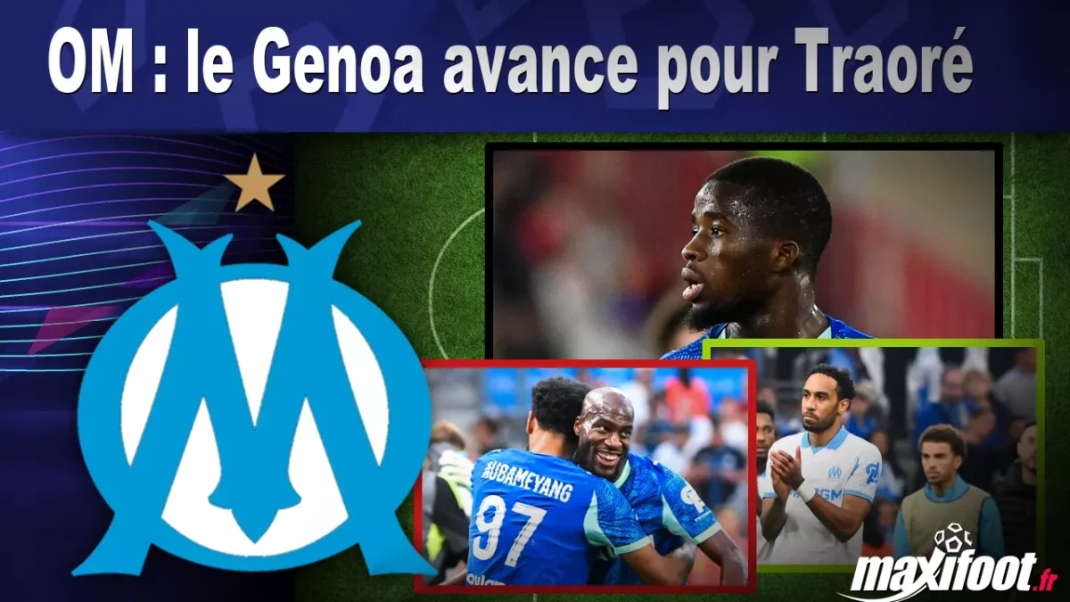 Mercato OM : le Genoa avance pour Traoré