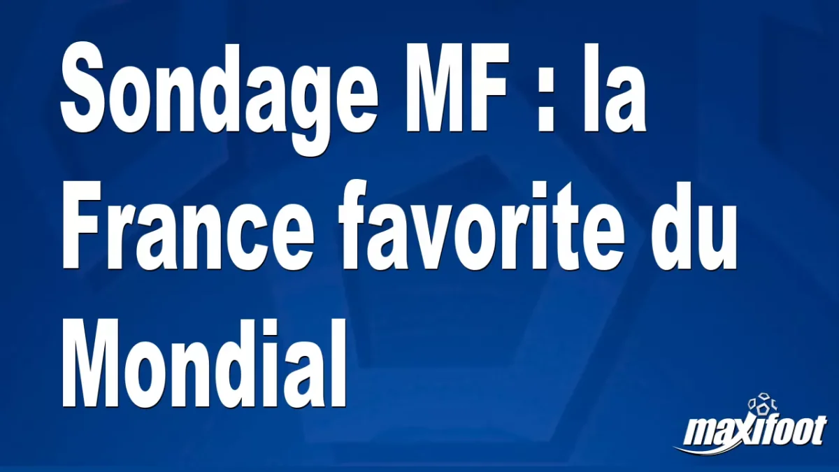 Sondage MF : la France favorite du Mondial