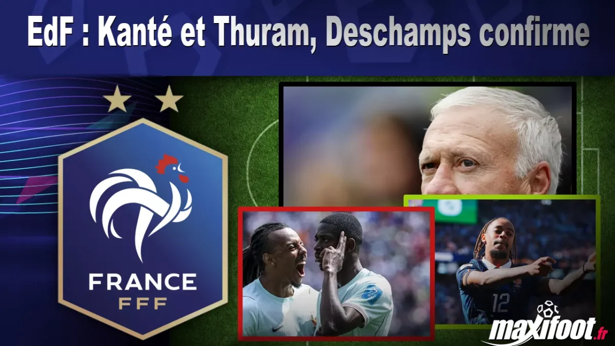 EdF : Kanté et Thuram, Deschamps confirme