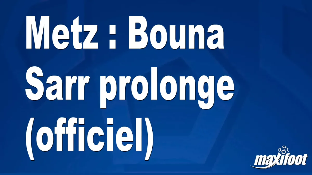 Metz : Bouna Sarr prolonge (officiel)