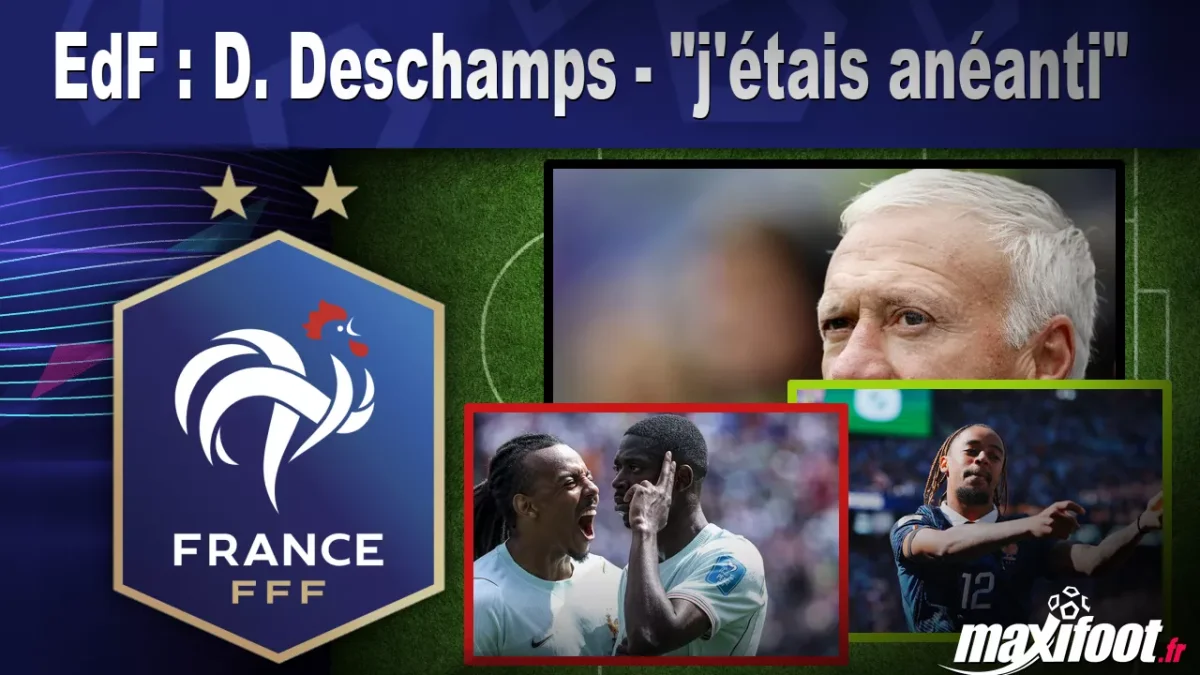 EdF : D. Deschamps - "j'étais anéanti"