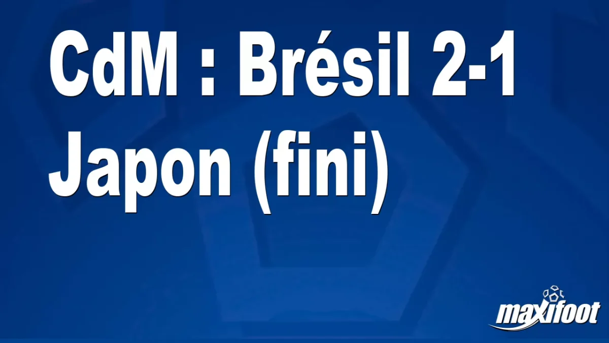 CdM : Brésil 2-1 Japon (fini)
