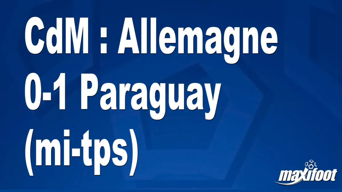 CdM : Allemagne 0-1 Paraguay (mi-tps)