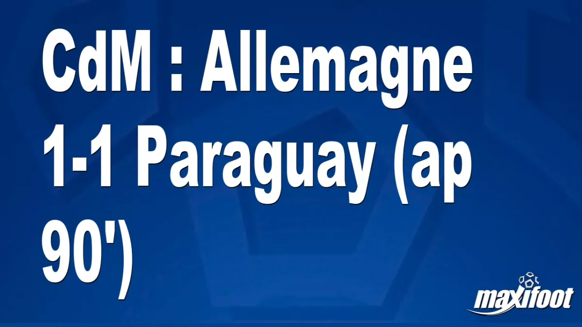 CdM : Allemagne 1-1 Paraguay (ap 90')