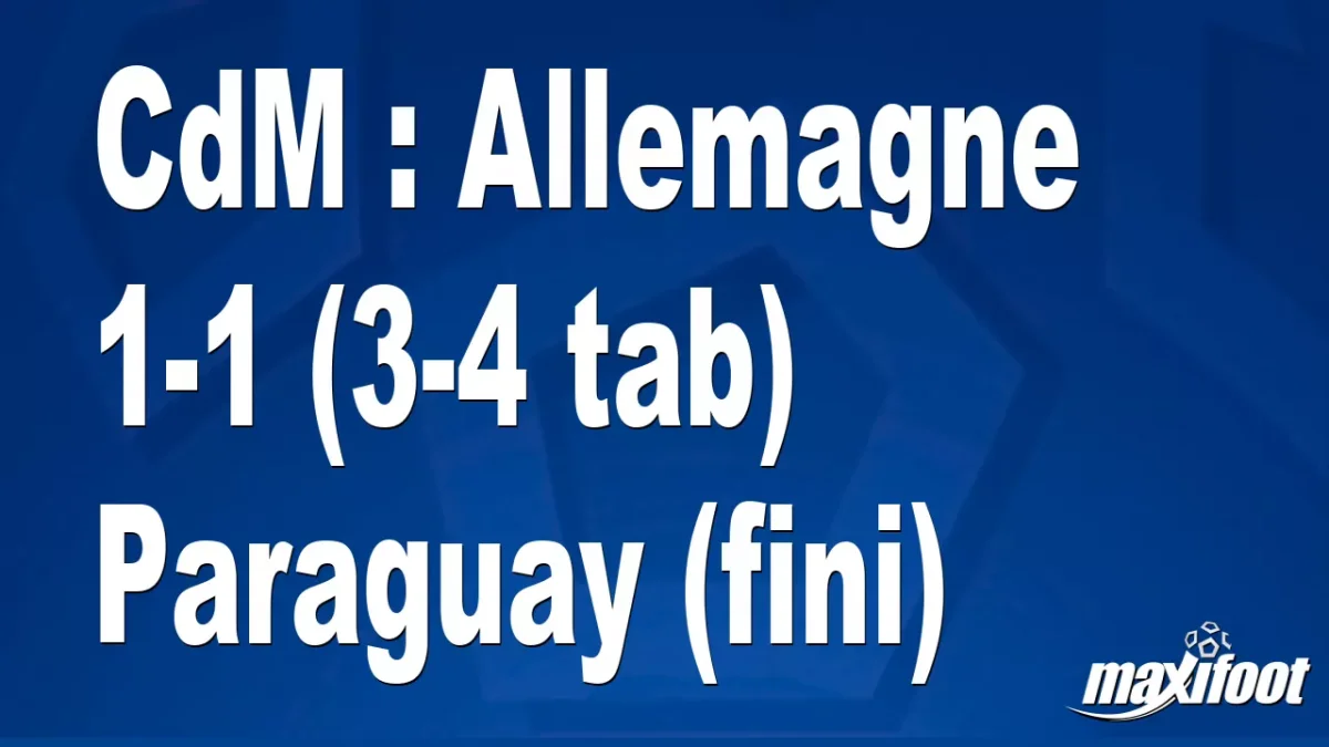 CdM : Allemagne 1-1 (3-4 tab) Paraguay (fini)