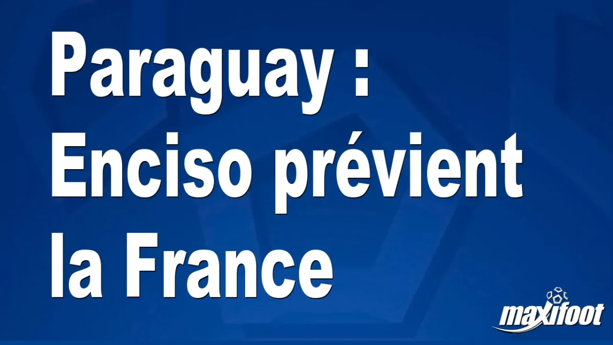 Paraguay : Enciso prévient la France