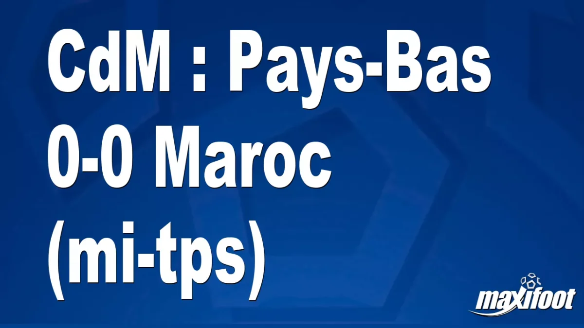CdM : Pays-Bas 0-0 Maroc (mi-tps)