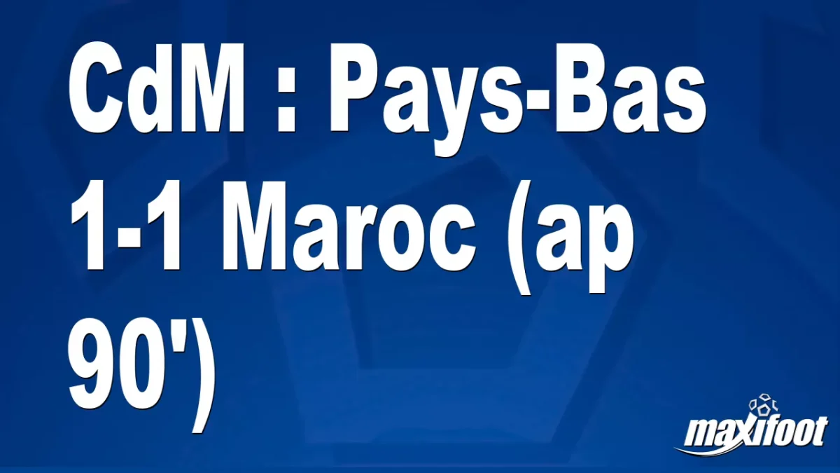 CdM : Pays-Bas 1-1 Maroc (ap 90')