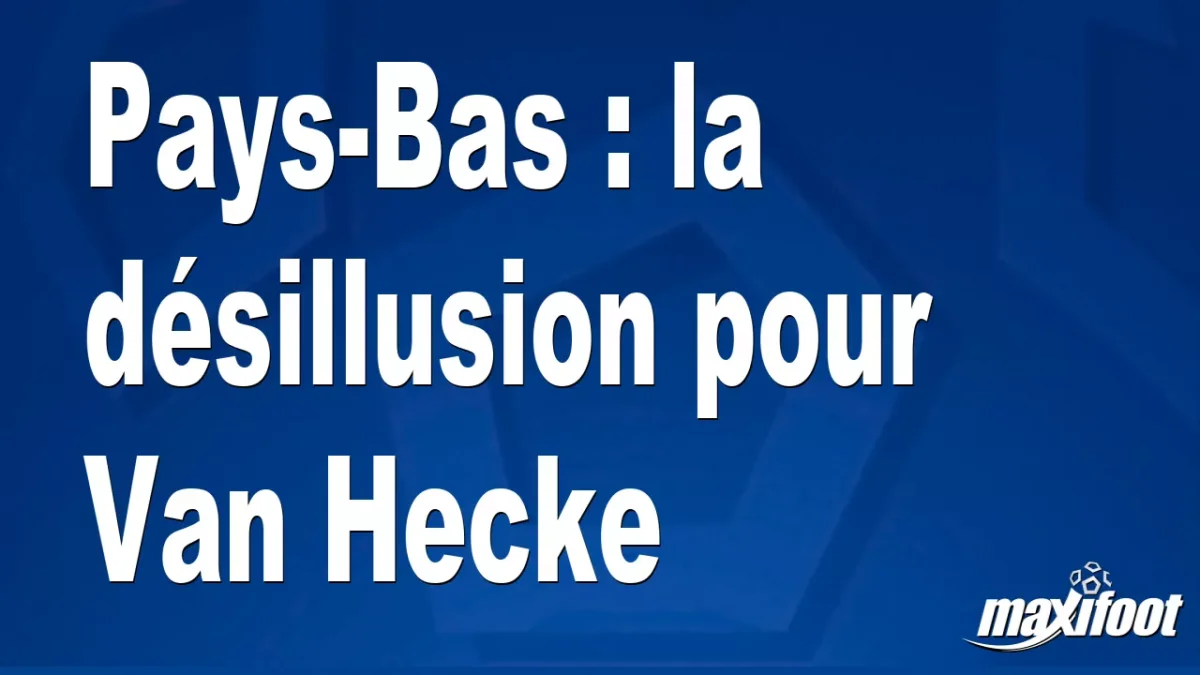 Pays-Bas : la désillusion pour Van Hecke