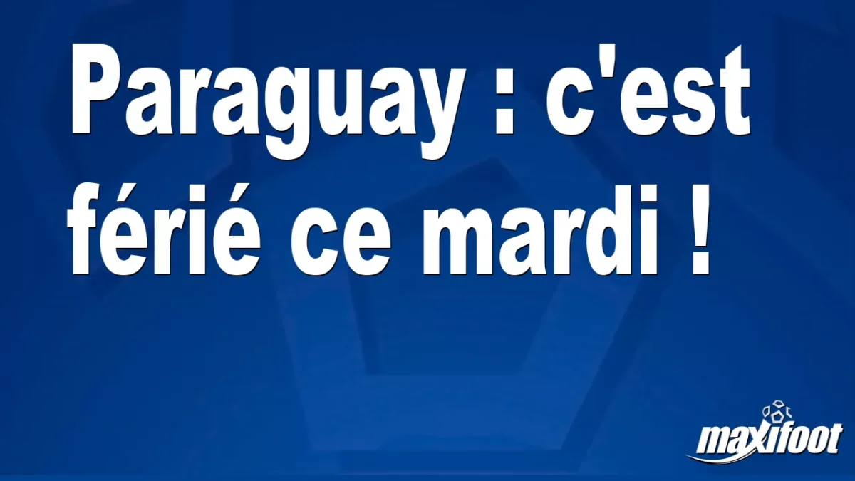 Paraguay : c'est férié ce mardi !