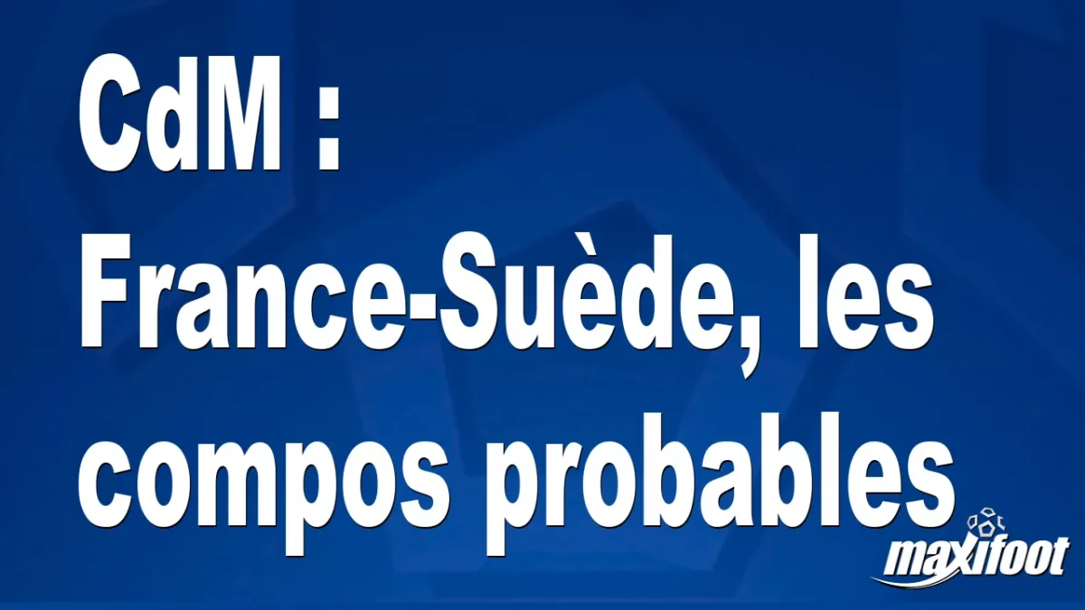 CdM : France-Suède, les titulaires probables