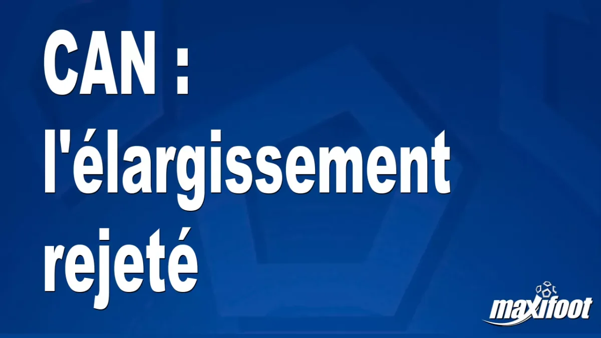 CAN : l'élargissement rejeté
