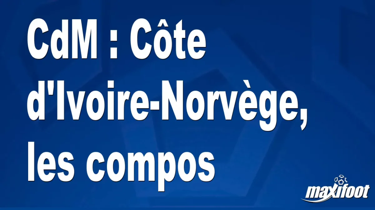 CdM : Côte d'Ivoire-Norvège, les titulaires
