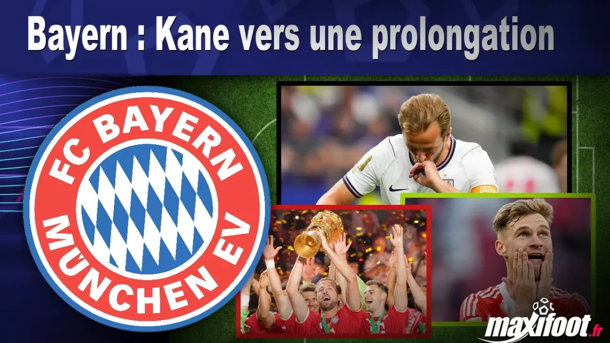 Mercato Bayern : Kane vers une prolongation
