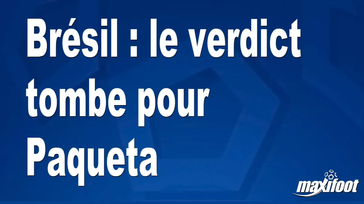 Brésil : le verdict tombe pour Paqueta