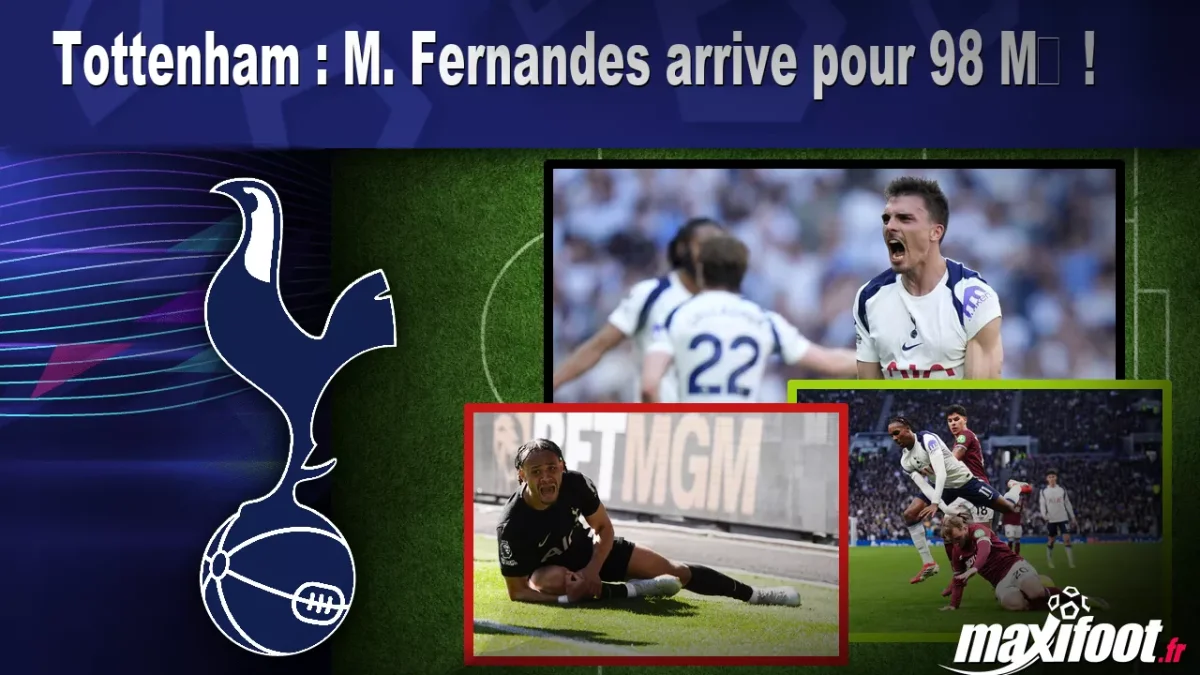 Mercato Tottenham : M. Fernandes arrive pour 98 M€ !