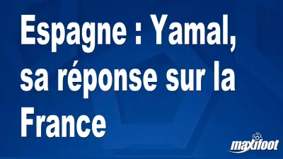 Espagne : Yamal, sa réponse sur la France