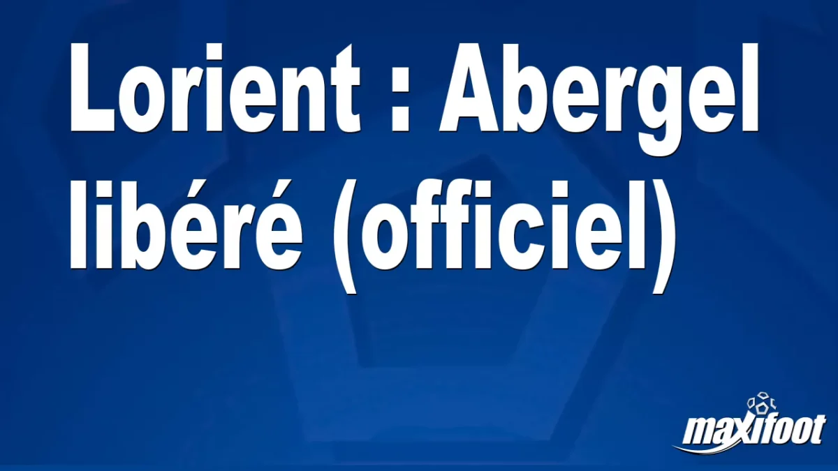 Mercato Lorient : Abergel libéré (officiel)