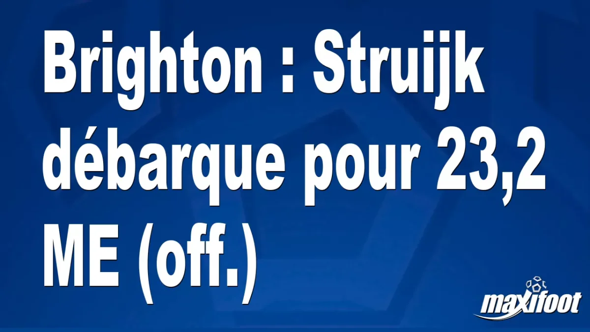 Mercato Brighton : Struijk débarque pour 23,2 M€ (off.)