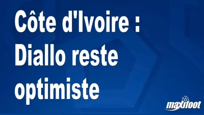 Côte d'Ivoire : Diallo reste optimiste