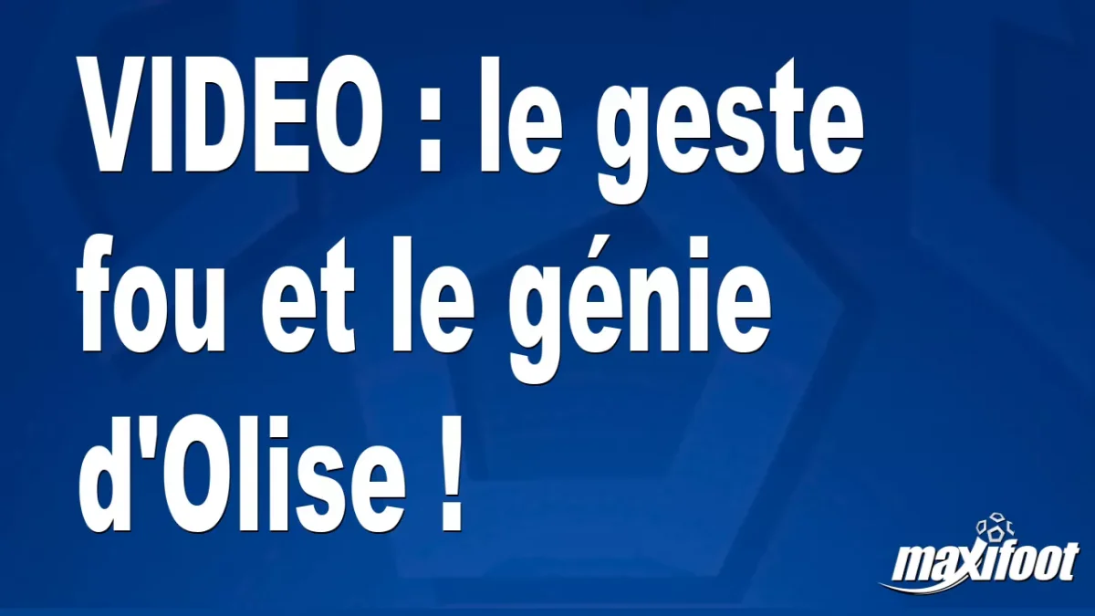 le geste fou et le génie d'Olise !