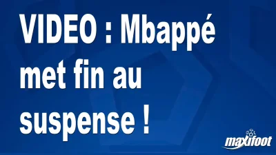 Mbappé met fin au suspense !