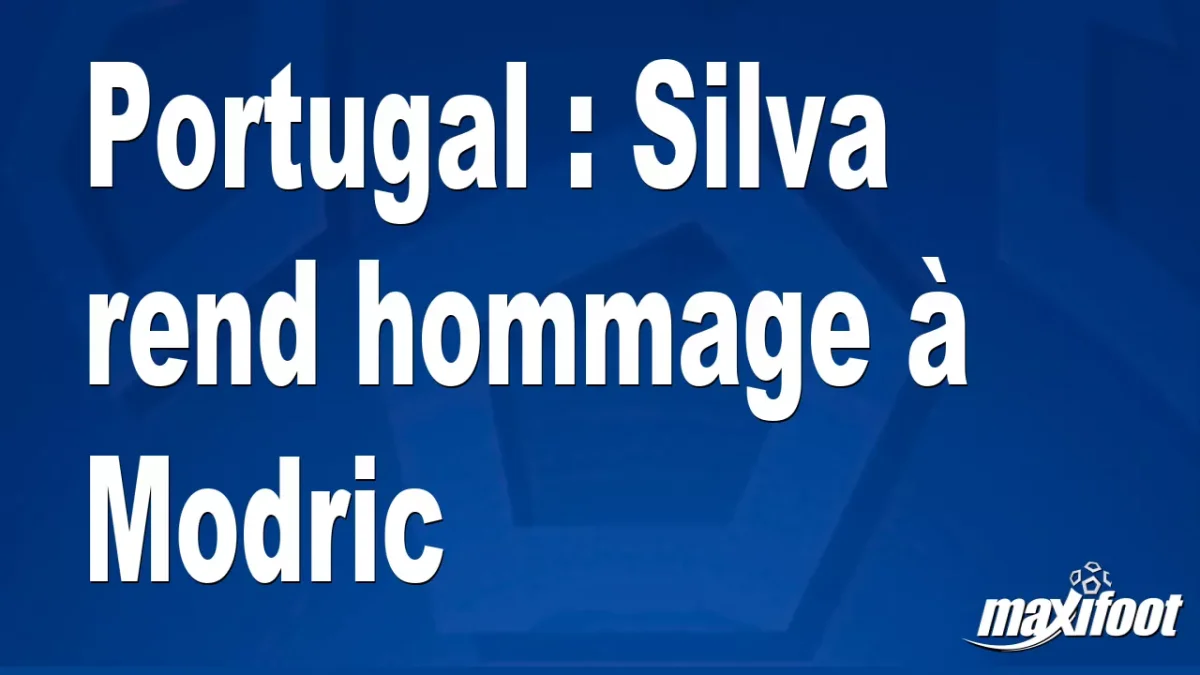 Portugal : Silva rend hommage à Modric