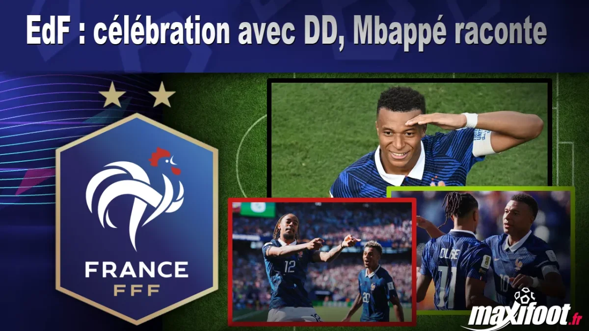 EdF : célébration avec DD, Mbappé raconte