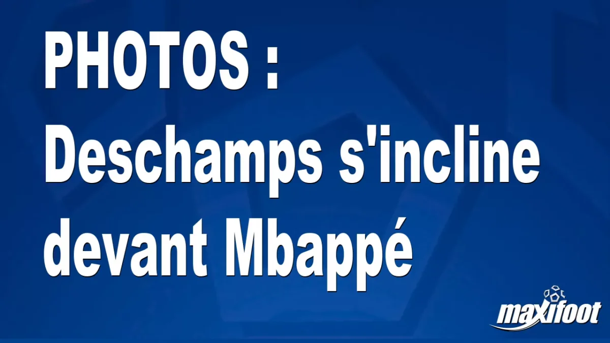 BUZZS : Deschamps s'incline devant Mbappé