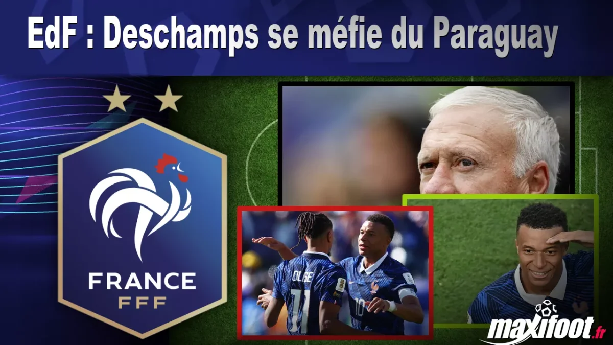 EdF : Deschamps se méfie du Paraguay
