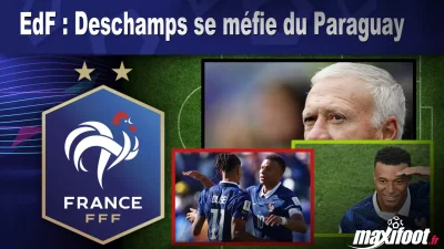 EdF : Deschamps se méfie du Paraguay