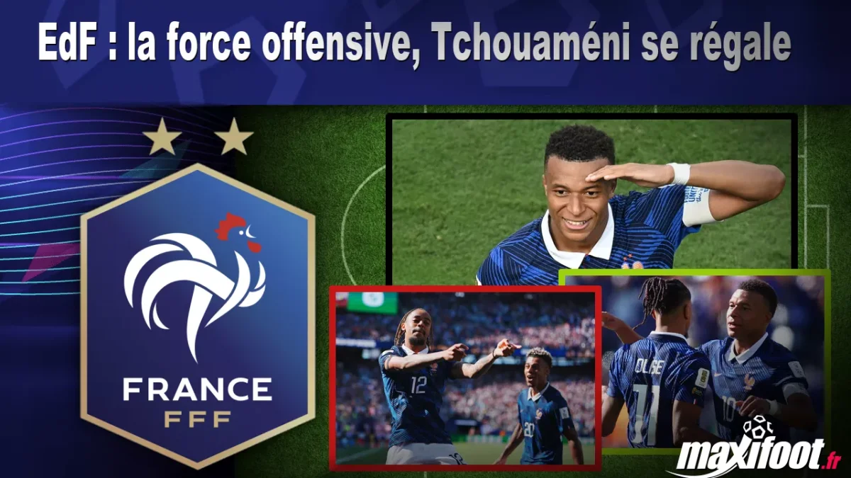 EdF : la force offensive, Tchouaméni se régale