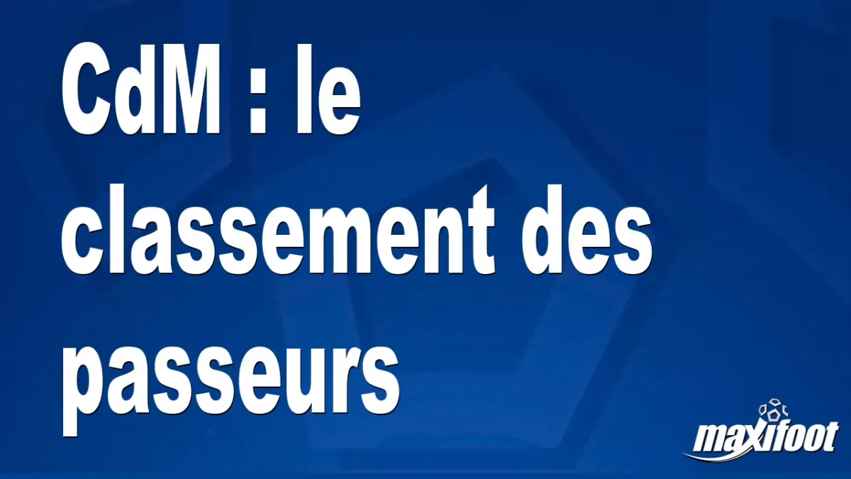 CdM : le classement des passeurs