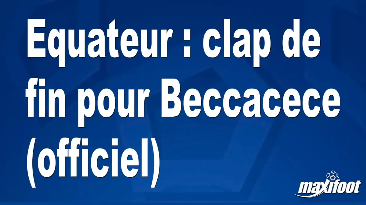 Mercato Equateur : clap de fin pour Beccacece (officiel)