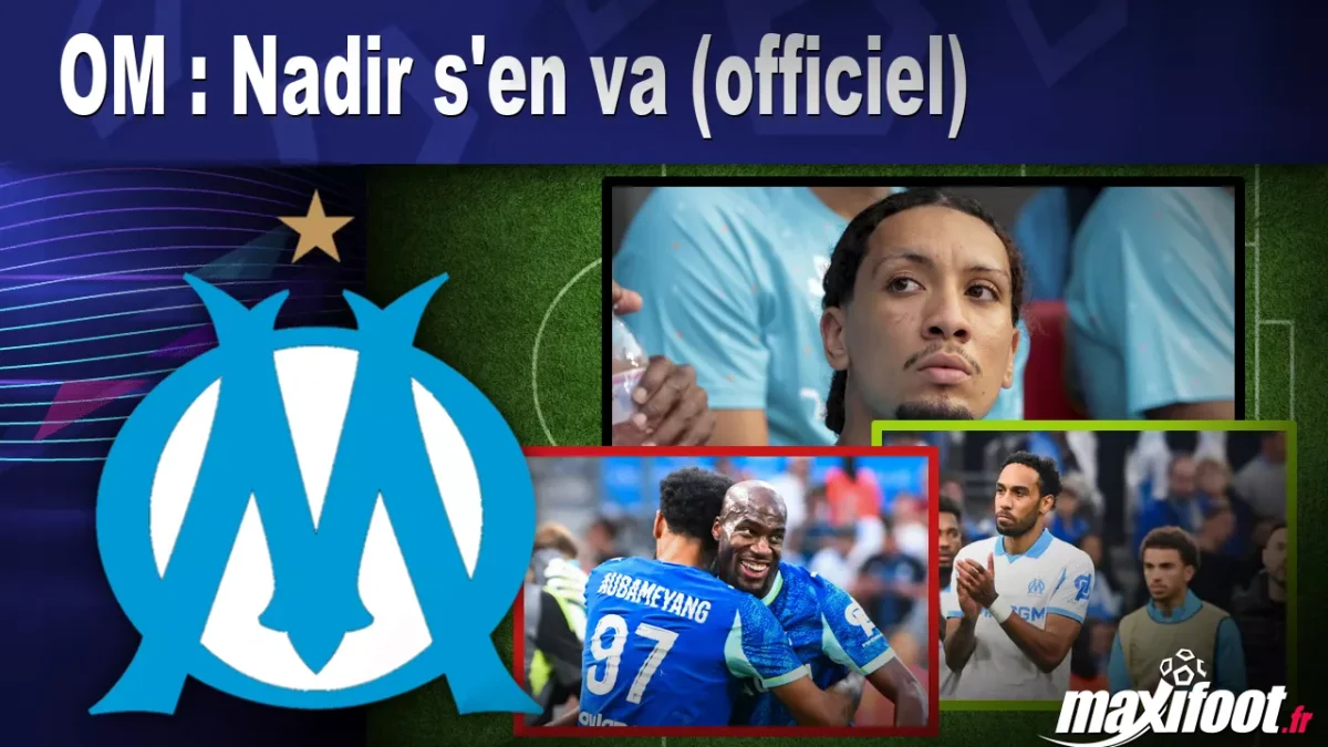 Mercato OM : Nadir s'en va (officiel)