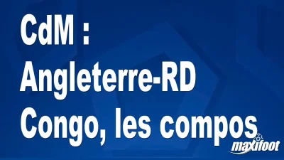 CdM : Angleterre-RD Congo, les titulaires