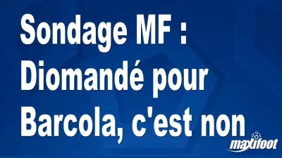 Sondage MF : Diomandé pour Barcola, c'est non