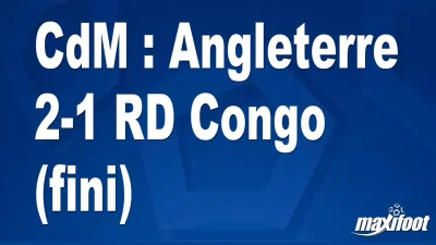 CdM : Angleterre 2-1 RD Congo (fini)