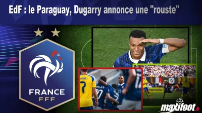 EdF : le Paraguay, Dugarry annonce une "rouste"