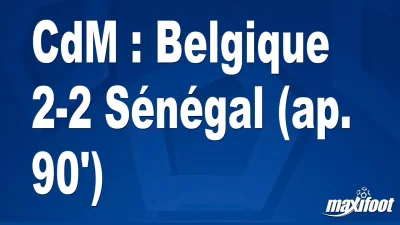 CdM : Belgique 2-2 Sénégal (ap. 90')