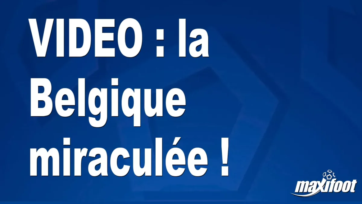 la Belgique miraculée !