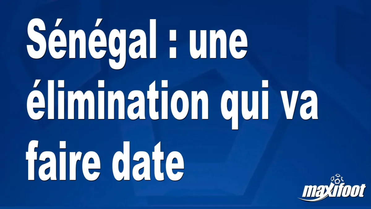Sénégal : une élimination qui va faire date