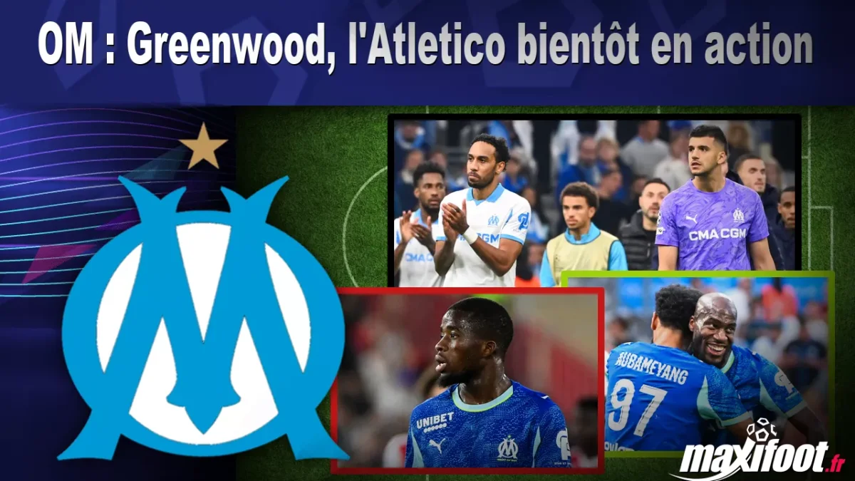 Mercato OM : Greenwood, l'Atletico bientôt en action