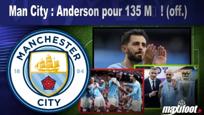 Mercato Man City : Anderson pour 135 M€ ! (off.)