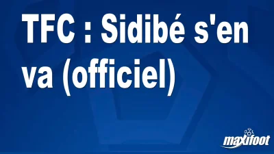 Mercato TFC : Sidibé s'en va (officiel)