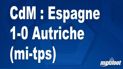 CdM : Espagne 1-0 Autriche (mi-tps)