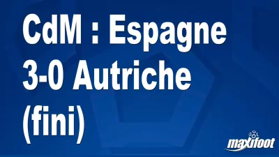 CdM : Espagne 3-0 Autriche (fini)