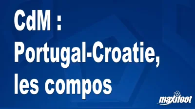 CdM : Portugal-Croatie, les titulaires