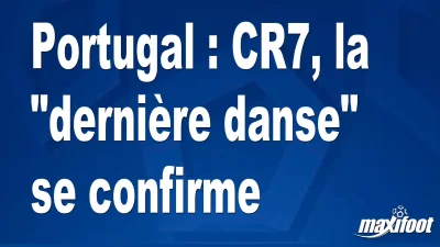 Portugal : CR7, la "dernière danse" se confirme