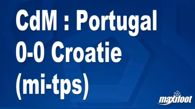 CdM : Portugal 0-0 Croatie (mi-tps)